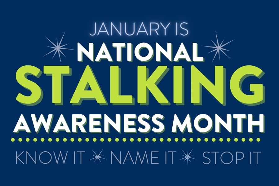 January is National Stalking Awareness Month: Know it, Name it, Stop it